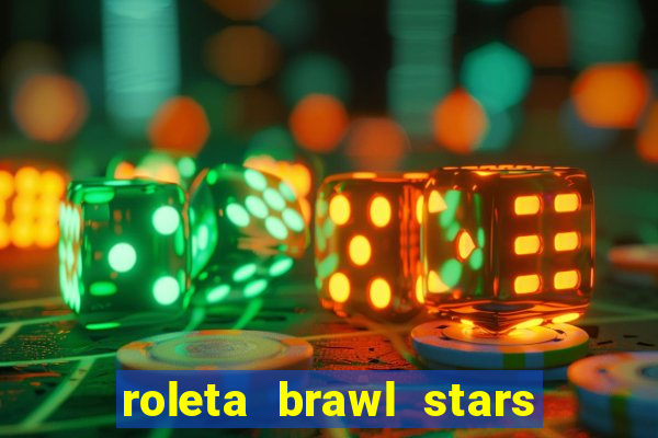 roleta brawl stars 2024 80 brawlers